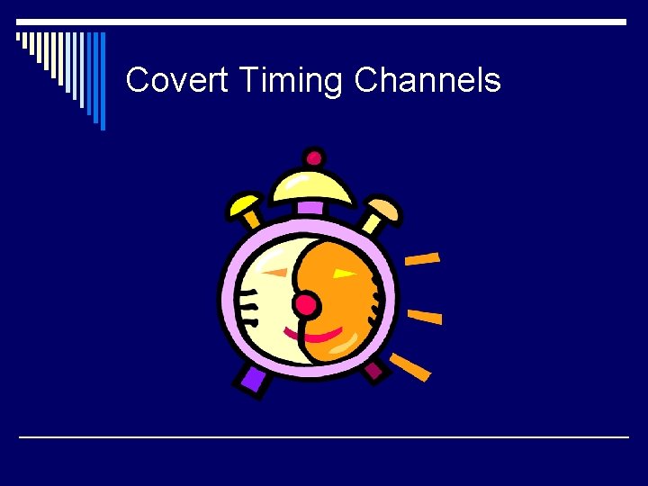 Covert Timing Channels 