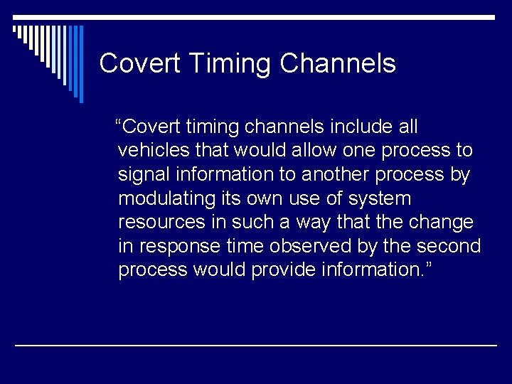 Covert Timing Channels “Covert timing channels include all vehicles that would allow one process