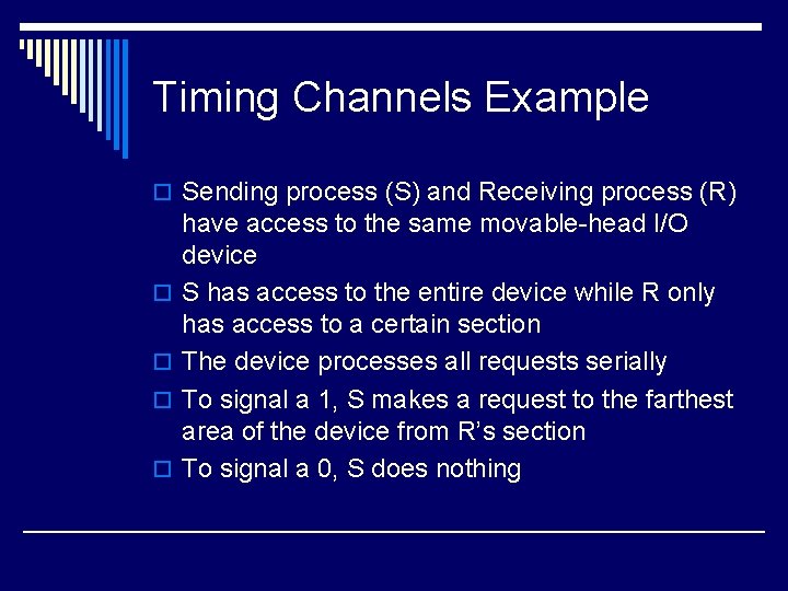 Timing Channels Example o Sending process (S) and Receiving process (R) o o have