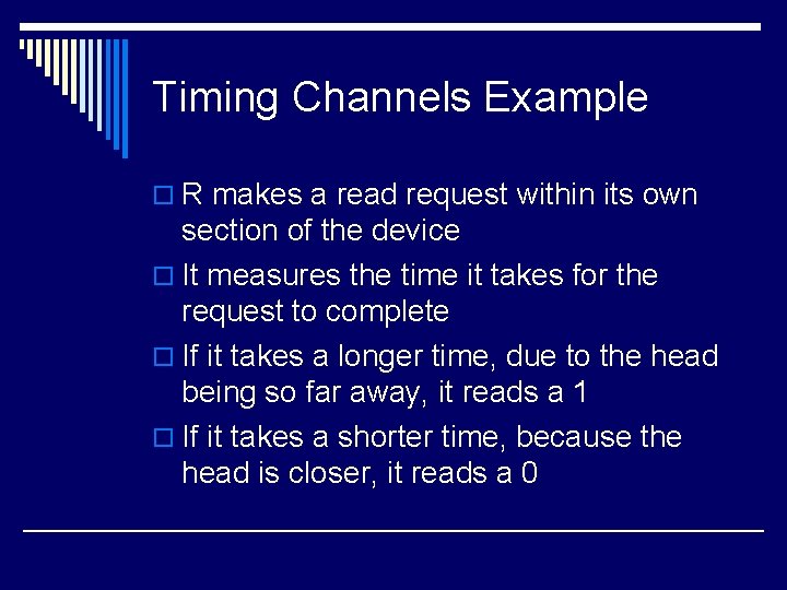 Timing Channels Example o R makes a read request within its own section of