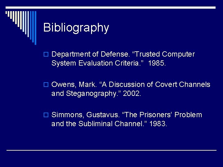 Bibliography o Department of Defense. “Trusted Computer System Evaluation Criteria. ” 1985. o Owens,