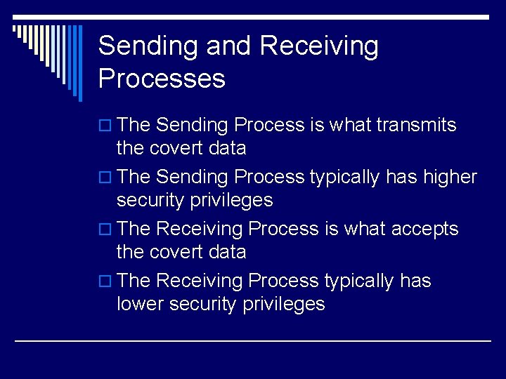 Sending and Receiving Processes o The Sending Process is what transmits the covert data