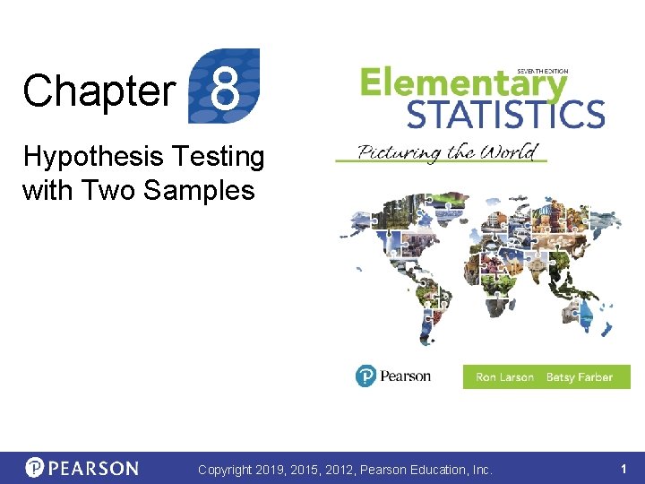 Chapter 8 Hypothesis Testing with Two Samples Copyright 2019, 2015, 2012, Pearson Education, Inc.