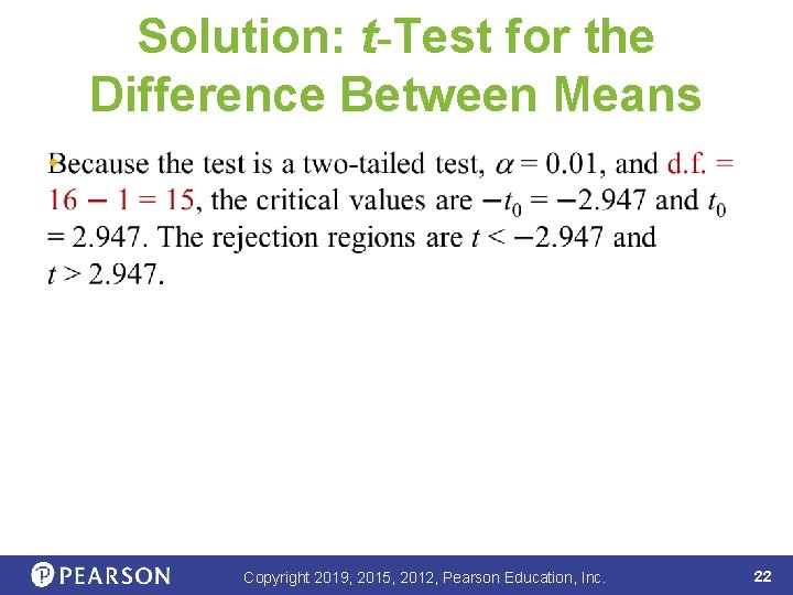 Solution: t-Test for the Difference Between Means • . Copyright 2019, 2015, 2012, Pearson
