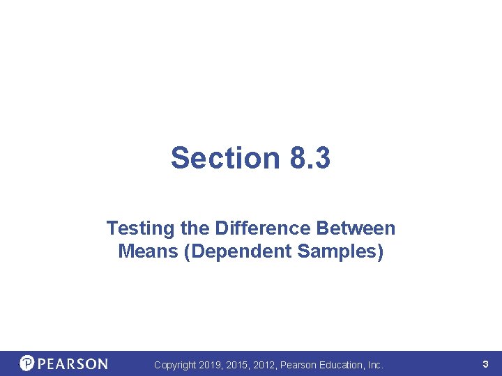 Section 8. 3 Testing the Difference Between Means (Dependent Samples) . Copyright 2019, 2015,