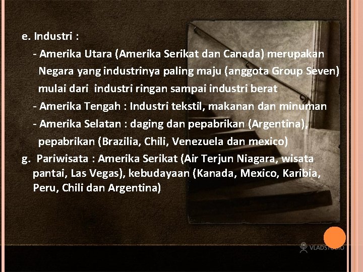 e. Industri : - Amerika Utara (Amerika Serikat dan Canada) merupakan Negara yang industrinya