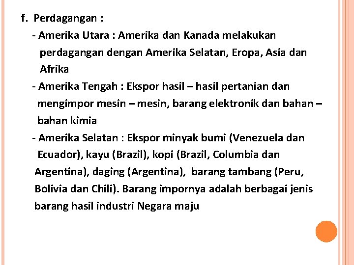 f. Perdagangan : - Amerika Utara : Amerika dan Kanada melakukan perdagangan dengan Amerika