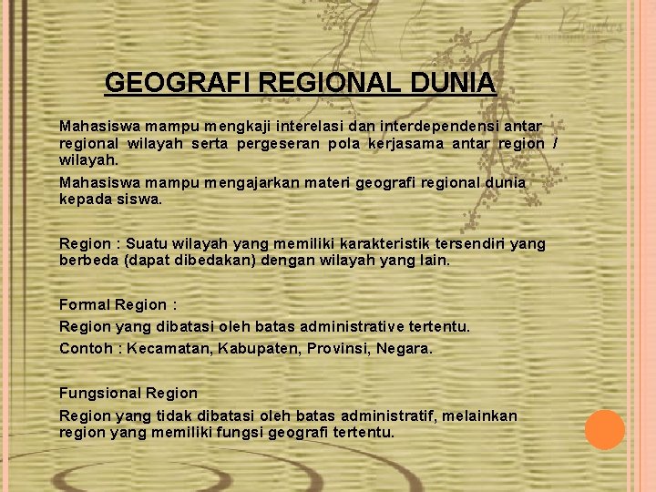 GEOGRAFI REGIONAL DUNIA Mahasiswa mampu mengkaji interelasi dan interdependensi antar regional wilayah serta pergeseran