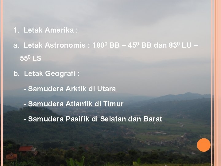 1. Letak Amerika : a. Letak Astronomis : 1800 BB – 450 BB dan