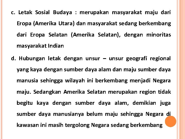 c. Letak Sosial Budaya : merupakan masyarakat maju dari Eropa (Amerika Utara) dan masyarakat