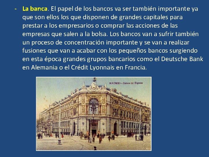 - La banca. El papel de los bancos va ser también importante ya que