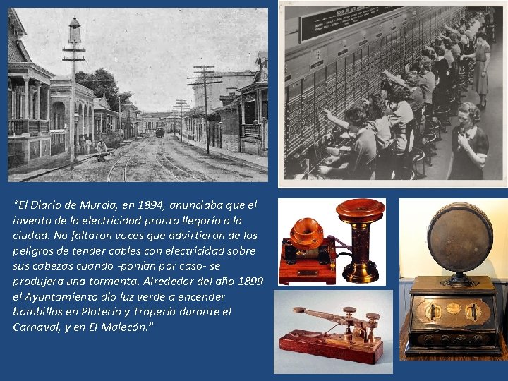 “El Diario de Murcia, en 1894, anunciaba que el invento de la electricidad pronto