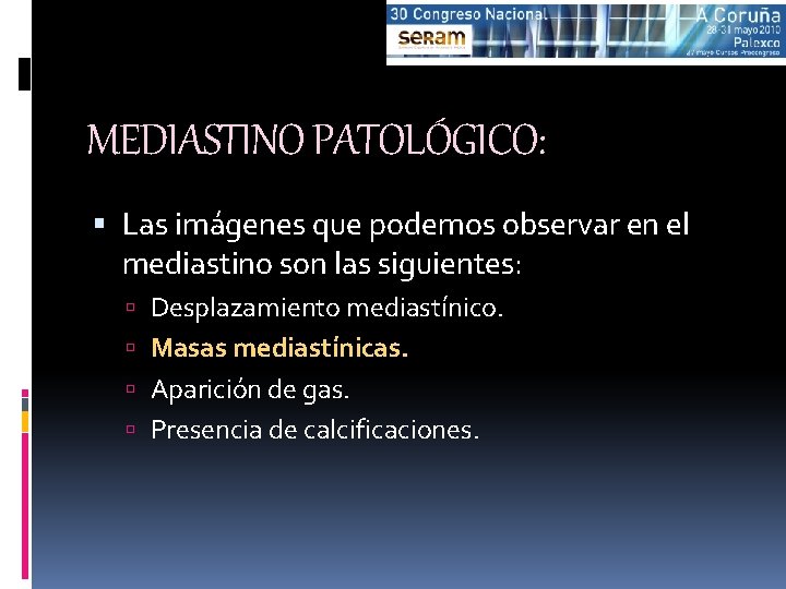 MEDIASTINO PATOLÓGICO: Las imágenes que podemos observar en el mediastino son las siguientes: Desplazamiento