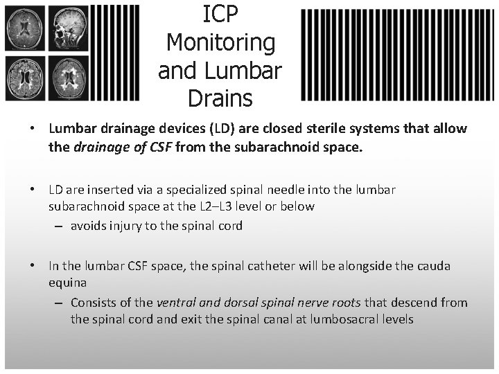 ICP Monitoring and Lumbar Drains • Lumbar drainage devices (LD) are closed sterile systems