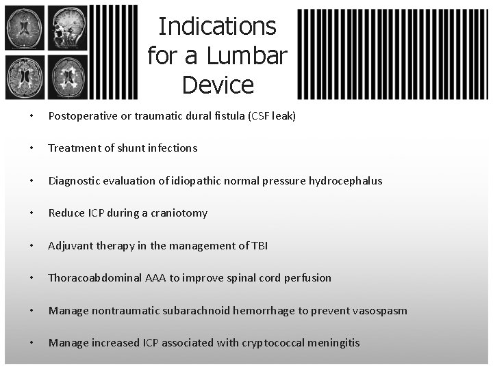 Indications for a Lumbar Device • Postoperative or traumatic dural fistula (CSF leak) •