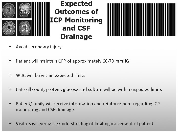 Expected Outcomes of ICP Monitoring and CSF Drainage • Avoid secondary injury • Patient