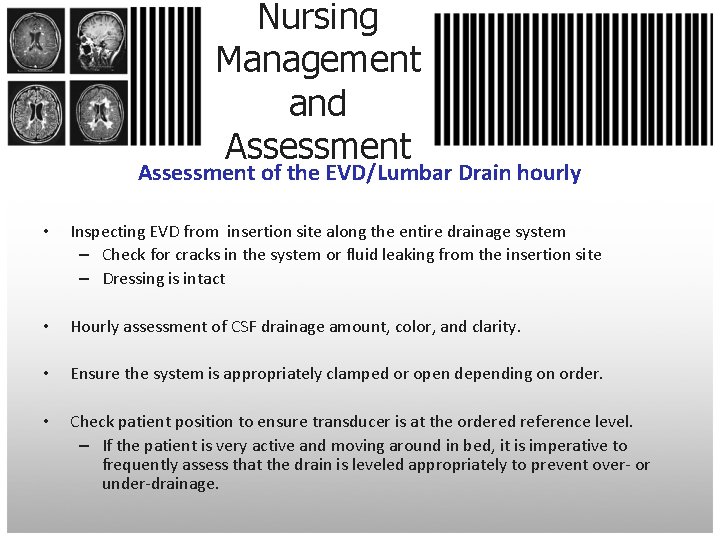 Nursing Management and Assessment of the EVD/Lumbar Drain hourly • Inspecting EVD from insertion