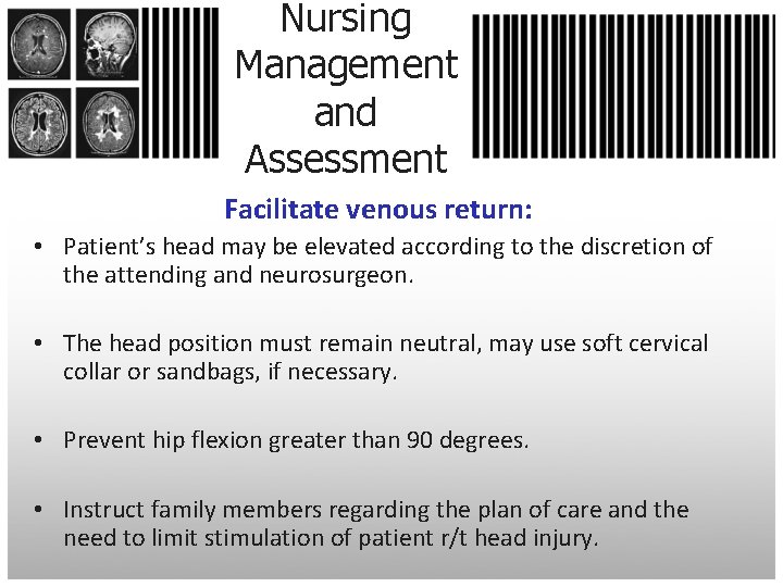 Nursing Management and Assessment Facilitate venous return: • Patient’s head may be elevated according