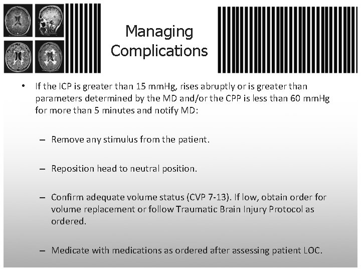 Managing Complications • If the ICP is greater than 15 mm. Hg, rises abruptly