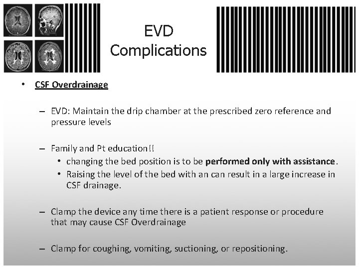 EVD Complications • CSF Overdrainage – EVD: Maintain the drip chamber at the prescribed