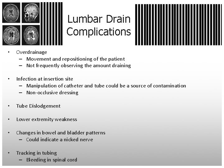 Lumbar Drain Complications • Overdrainage – Movement and repositioning of the patient – Not