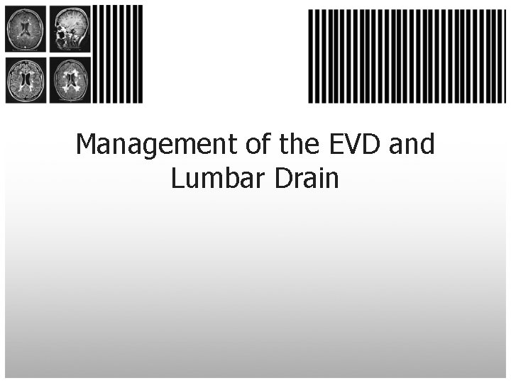 Management of the EVD and Lumbar Drain 