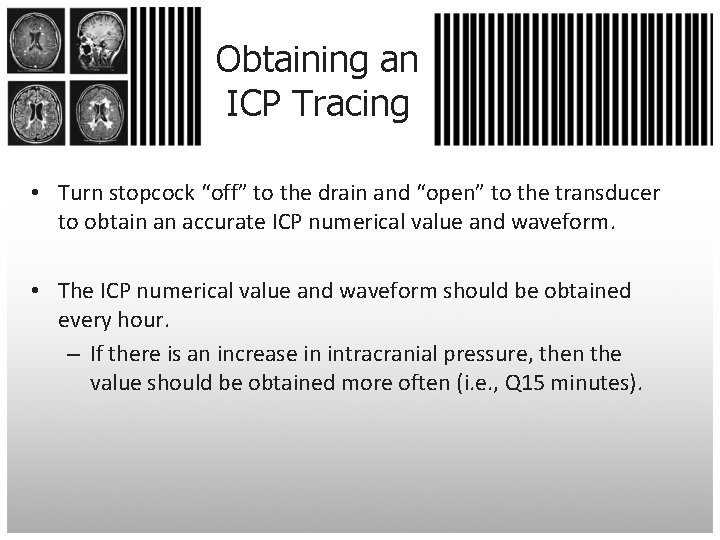 Obtaining an ICP Tracing • Turn stopcock “off” to the drain and “open” to