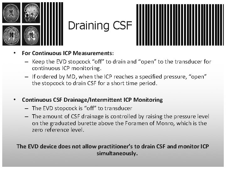 Draining CSF • For Continuous ICP Measurements: – Keep the EVD stopcock “off” to