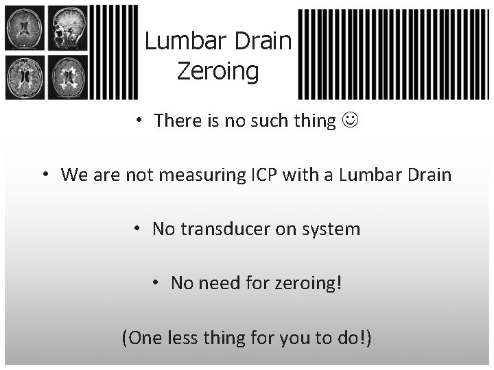 Lumbar Drain Zeroing • There is no such thing • We are not measuring