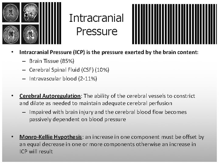 Intracranial Pressure • Intracranial Pressure (ICP) is the pressure exerted by the brain content: