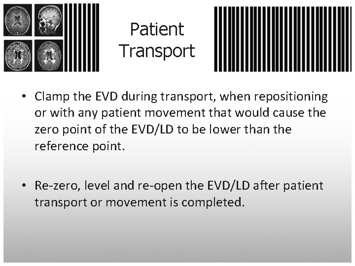 Patient Transport • Clamp the EVD during transport, when repositioning or with any patient