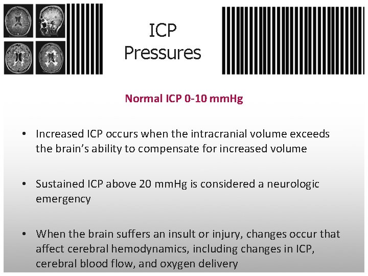 ICP Pressures Normal ICP 0 -10 mm. Hg • Increased ICP occurs when the