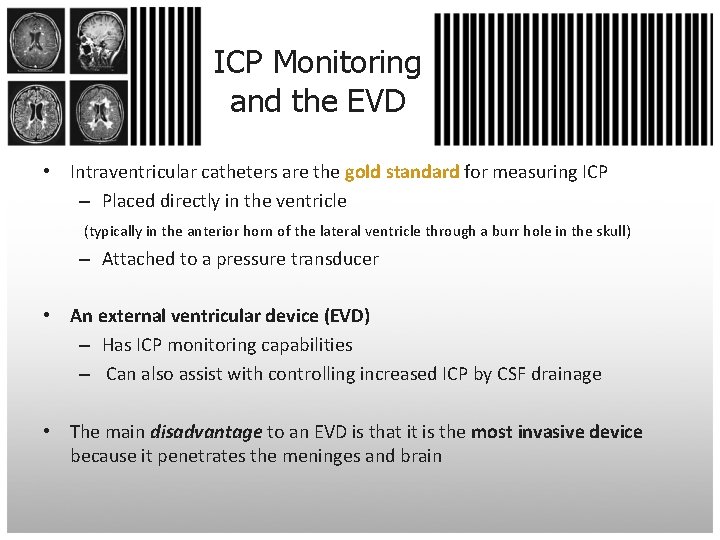 ICP Monitoring and the EVD • Intraventricular catheters are the gold standard for measuring
