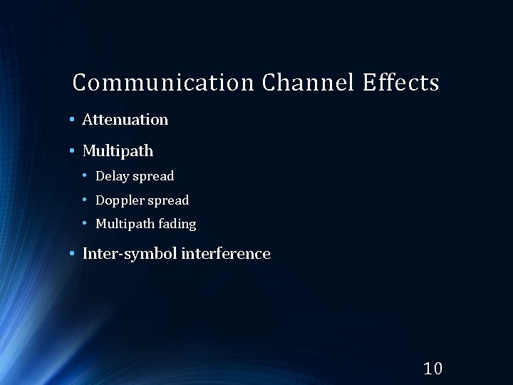 Communication Channel Effects • Attenuation • Multipath • Delay spread • Doppler spread • Communication Channel Effects • Attenuation • Multipath • Delay spread • Doppler spread •