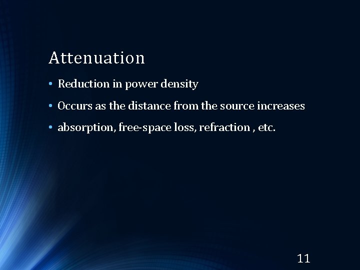 Attenuation • Reduction in power density • Occurs as the distance from the source Attenuation • Reduction in power density • Occurs as the distance from the source