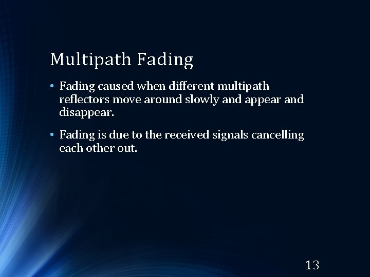 Multipath Fading • Fading caused when different multipath reflectors move around slowly and appear Multipath Fading • Fading caused when different multipath reflectors move around slowly and appear