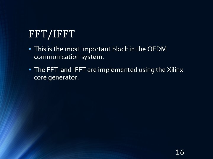 FFT/IFFT • This is the most important block in the OFDM communication system. • FFT/IFFT • This is the most important block in the OFDM communication system. •