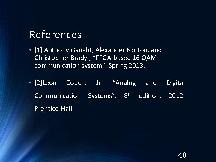 References • [1] Anthony Gaught, Alexander Norton, and Christopher Brady. , “FPGA-based 16 QAM