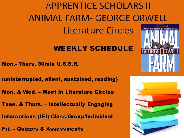 APPRENTICE SCHOLARS II ANIMAL FARM- GEORGE ORWELL Literature Circles WEEKLY SCHEDULE Mon. - Thurs.