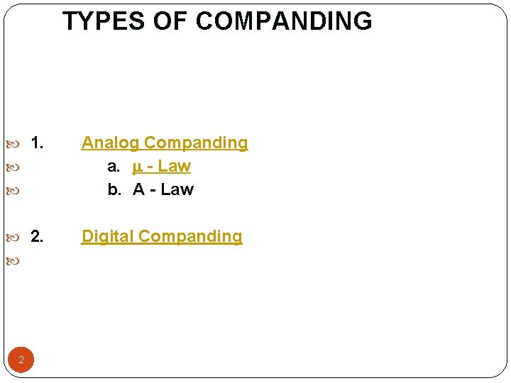 TYPES OF COMPANDING 1. Analog Companding a. - Law b. A - Law 2. TYPES OF COMPANDING 1. Analog Companding a. - Law b. A - Law 2.