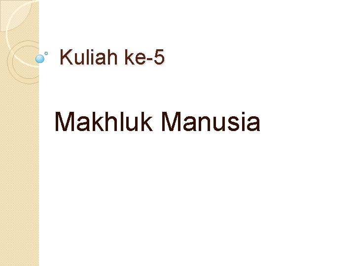 Kuliah ke-5 Makhluk Manusia 