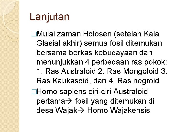 Lanjutan �Mulai zaman Holosen (setelah Kala Glasial akhir) semua fosil ditemukan bersama berkas kebudayaan