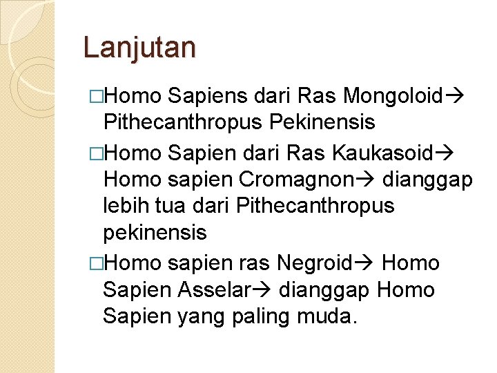 Lanjutan �Homo Sapiens dari Ras Mongoloid Pithecanthropus Pekinensis �Homo Sapien dari Ras Kaukasoid Homo