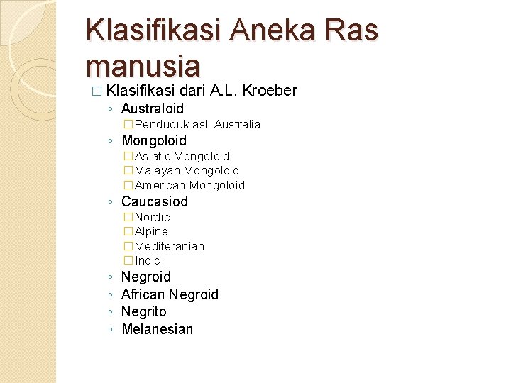 Klasifikasi Aneka Ras manusia � Klasifikasi dari A. L. Kroeber ◦ Australoid �Penduduk asli