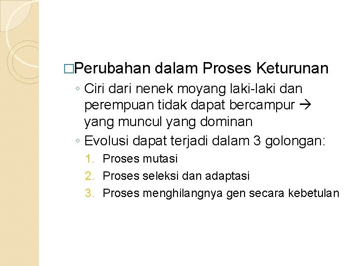 �Perubahan dalam Proses Keturunan ◦ Ciri dari nenek moyang laki-laki dan perempuan tidak dapat