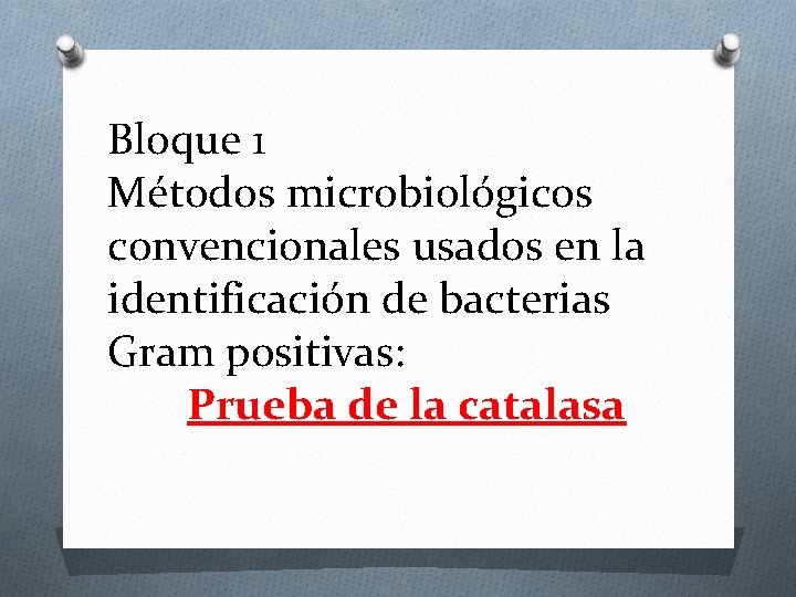 Bloque 1 Métodos microbiológicos convencionales usados en la identificación de bacterias Gram positivas: Prueba