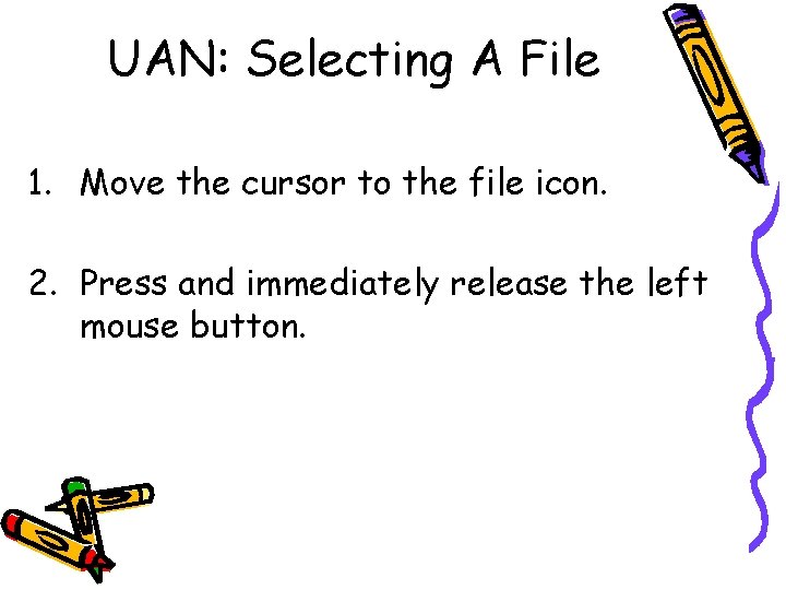 UAN: Selecting A File 1. Move the cursor to the file icon. 2. Press