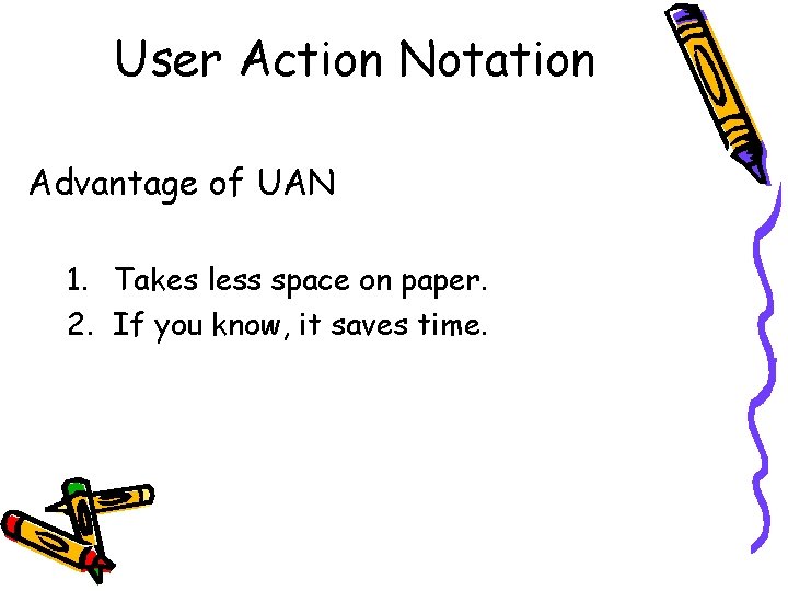 User Action Notation Advantage of UAN 1. Takes less space on paper. 2. If