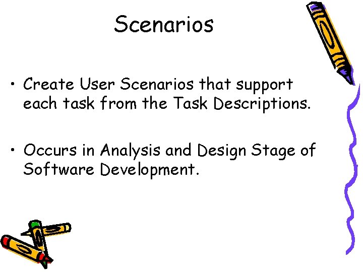 Scenarios • Create User Scenarios that support each task from the Task Descriptions. •