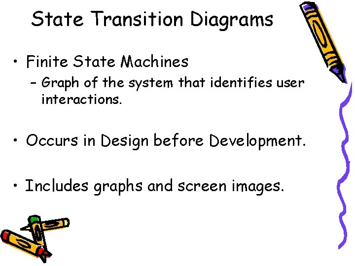 State Transition Diagrams • Finite State Machines – Graph of the system that identifies